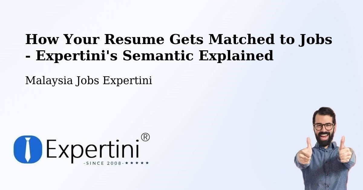 How Your Resume Gets Matched to Jobs - Expertini's Semantic Explained - Malaysia Jobs Expertini
